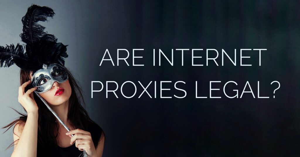 Are internet proxies legal?