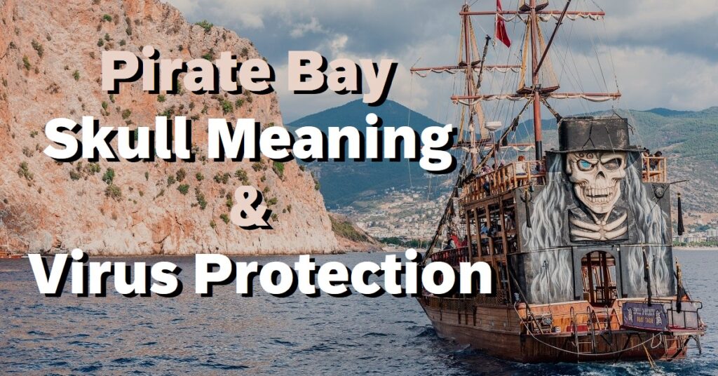 Pirate Bay Skull Meaning & Virus Protection