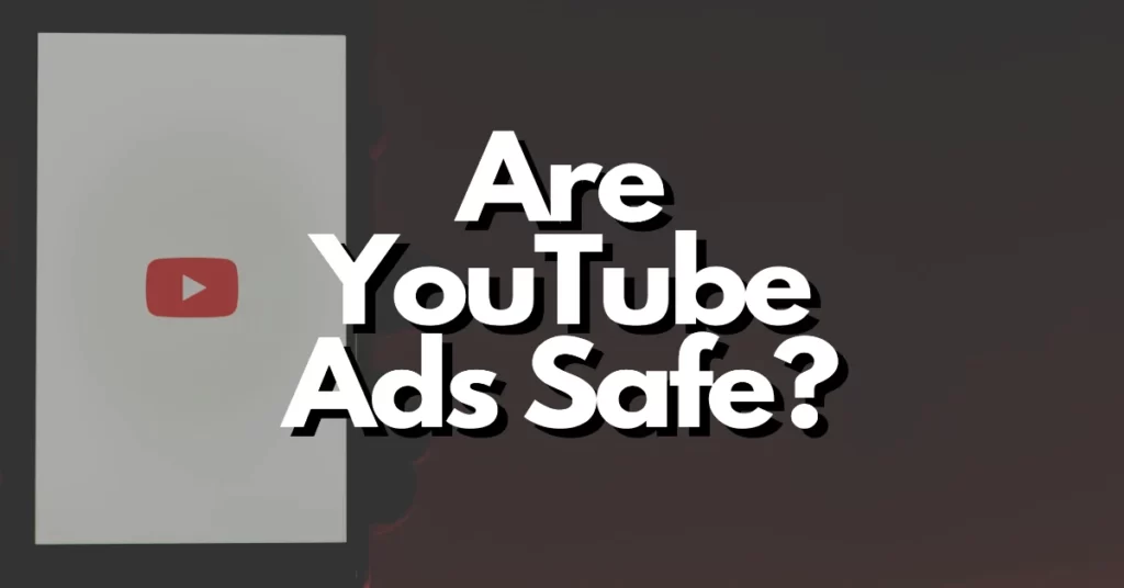 are ads in youtube safe